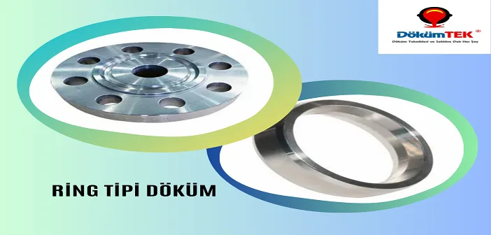 Ring Tipi Döküm Nedir?