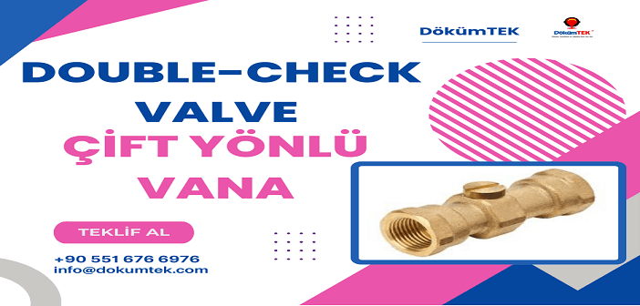 Çift Yönlü Vana (Double-Check Valve): İki Yönlü Akış Kontrolü Çift Yönlü Vana Teknolojisi: İki Yönlü Akışın Güvencesi Double-Check Valve Çözümleri: Akışın Kontrolünde İki Kat Güvenlik